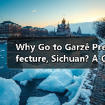 Why Go to Garzê Prefecture, Si - 智穹界新车资讯站